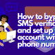 How to bypass SMS verification and set up your account without phone number