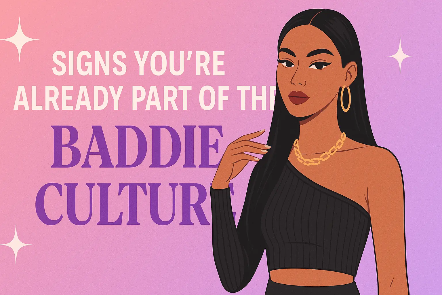 Signs You're Already Part of the Baddie Culture