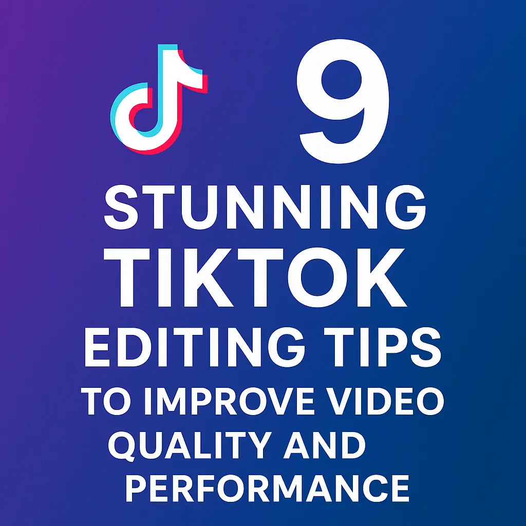 TikTok Editing Tips to Boost Tik-tok Videos quality in 2025