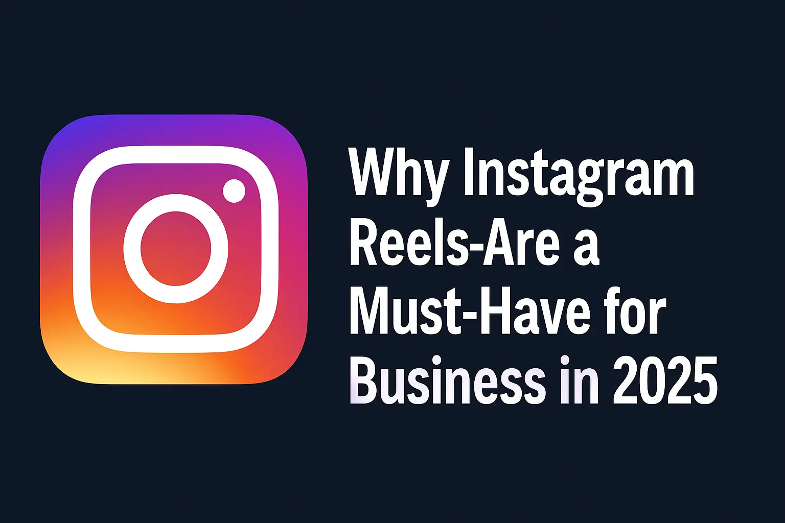 Why Instagram Reels Are Essential for Business Growth in 2025?